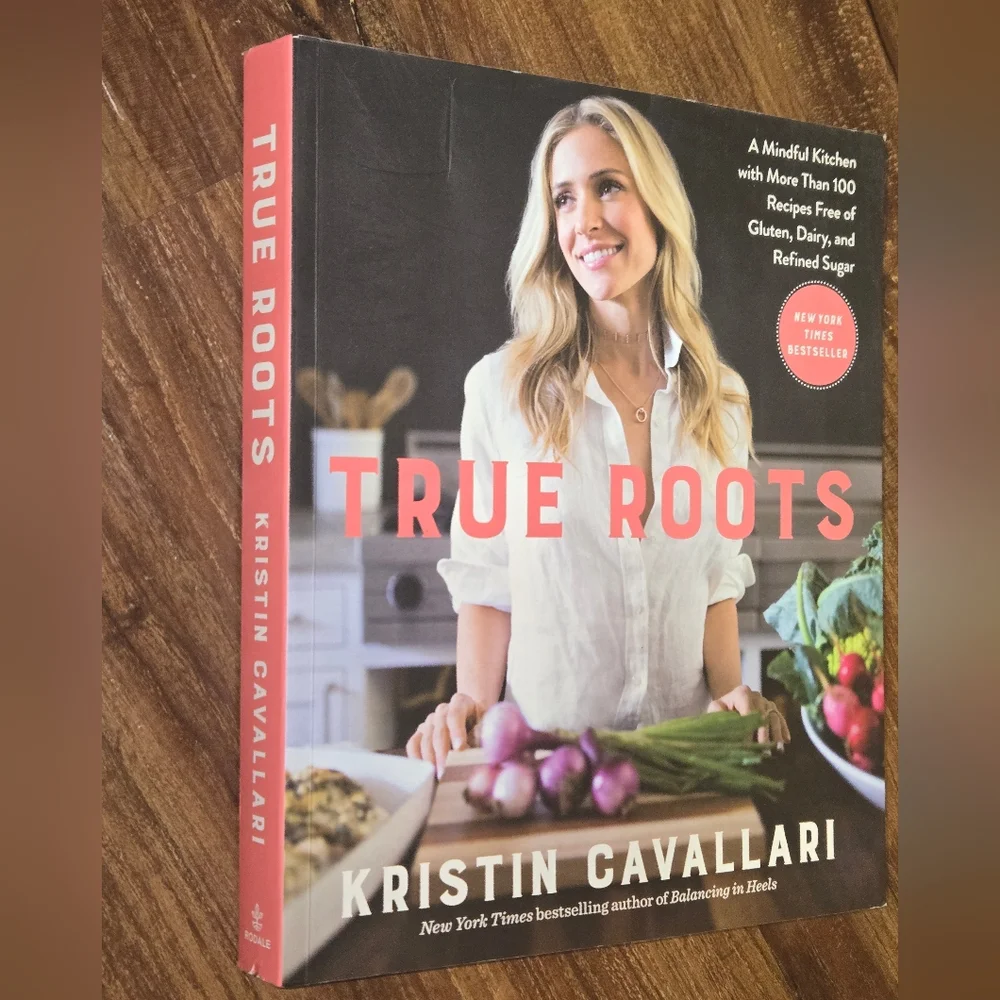 True Roots Cookbook by Kristin Cavallari 2017 Rodale